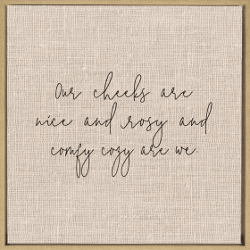 Our cheeks are nice and rosy and... Framed Canvas