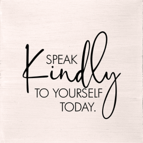 Speak kindly to yourself today... Wall Art
