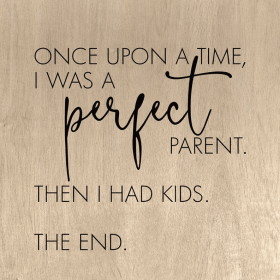 Once upon a time, I was a perfect parent... Wall Art