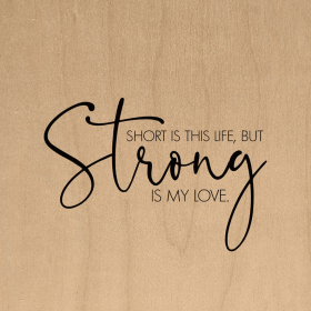 Short is this life, but strong is my lov... Wall Art