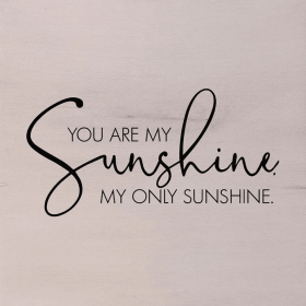 You are my sunshine. My only sunshine... Wall Art