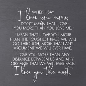 When I say I love you more, I don't mean... Wall Art
