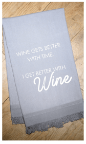 Wine gets better with time. I get better... / Kitchen Towel