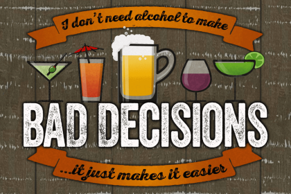 I don't need alcohol to make bad...  Wall Sign