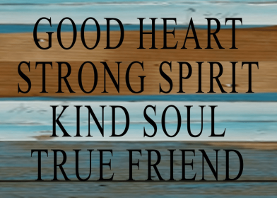Good heart Strong spirit Kind soul True...  Wall Sign