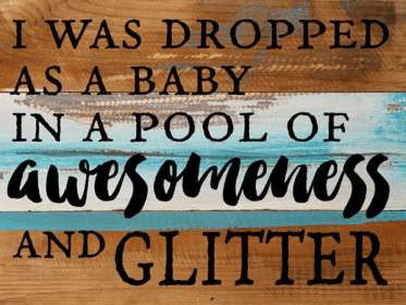 I Was Dropped As A Baby In A Pool Of Awe... Wall Sign