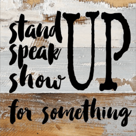 Stand, Speak, Show Up For Something... Wall Sign