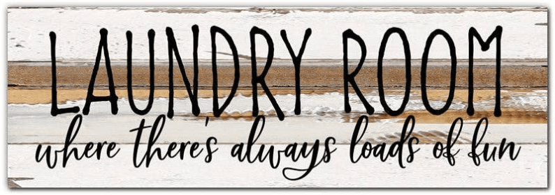 Laundry Room where there's always loads... 1 Wall Sign