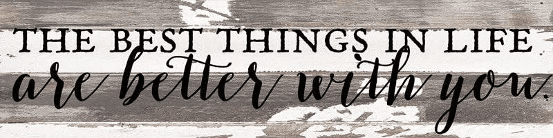 The best things in life are better with... Wall Sign