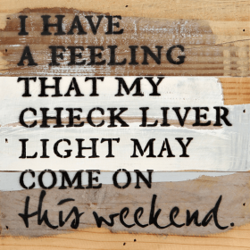 I have a feeling that my check liver...  Wall Sign