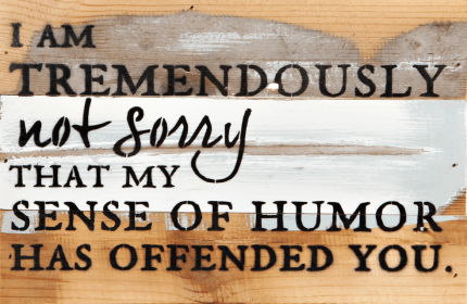 I am tremendously not sorry that my...  Wall Sign