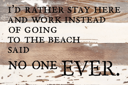 I'd rather stay here and work instead of... Wall Sign