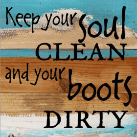 Keep your soul clean and your boots dirt... Wall Sign