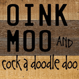 Oink, moo and cock a doodle doo... .Wall Sign