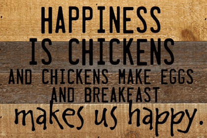 Happiness is chickens and chickens make...  Wall Sign