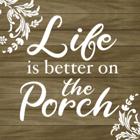Life is better on the porch... Wall Sign