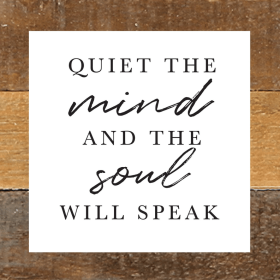 Quiet the mind and the soul will speak... Wall Sign