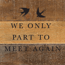 We only part to meet again... Wall Sign